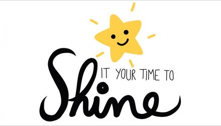 It’s your time to shine